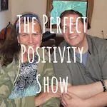 The Perfect Positivity Show